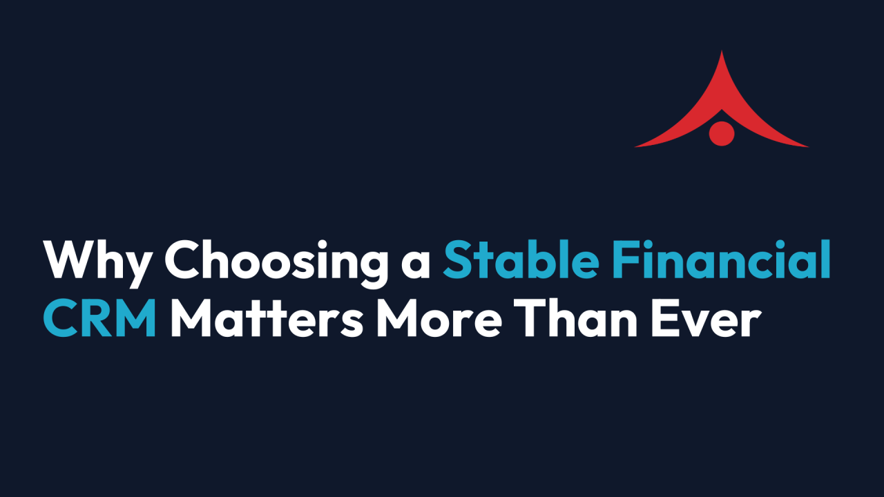 Why Choosing a Stable Financial CRM Matters More Than Ever
