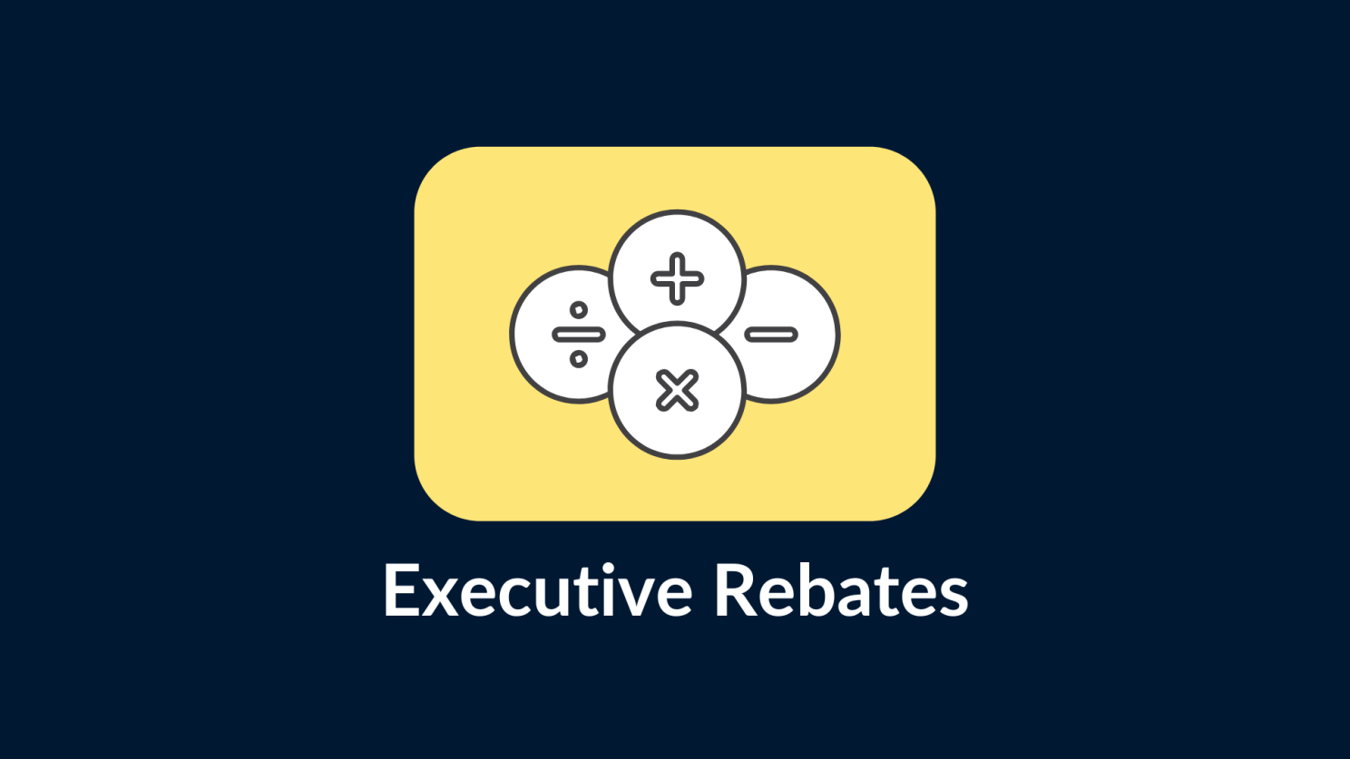 Executive Rebate